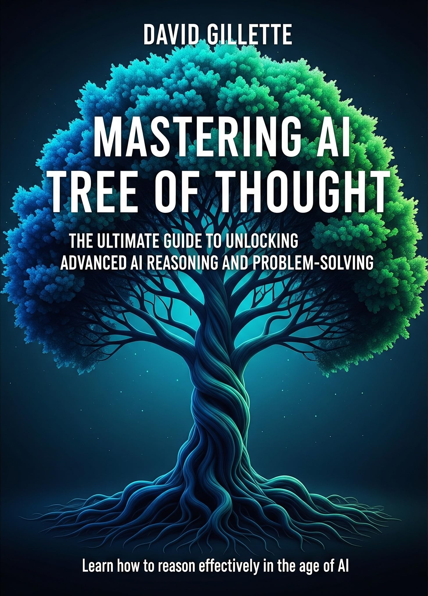 Mastering AI Tree of Thought: The Ultimate Guide to Unlocking Advanced AI Reasoning and Problem-Solving (Generative AI Mastery)