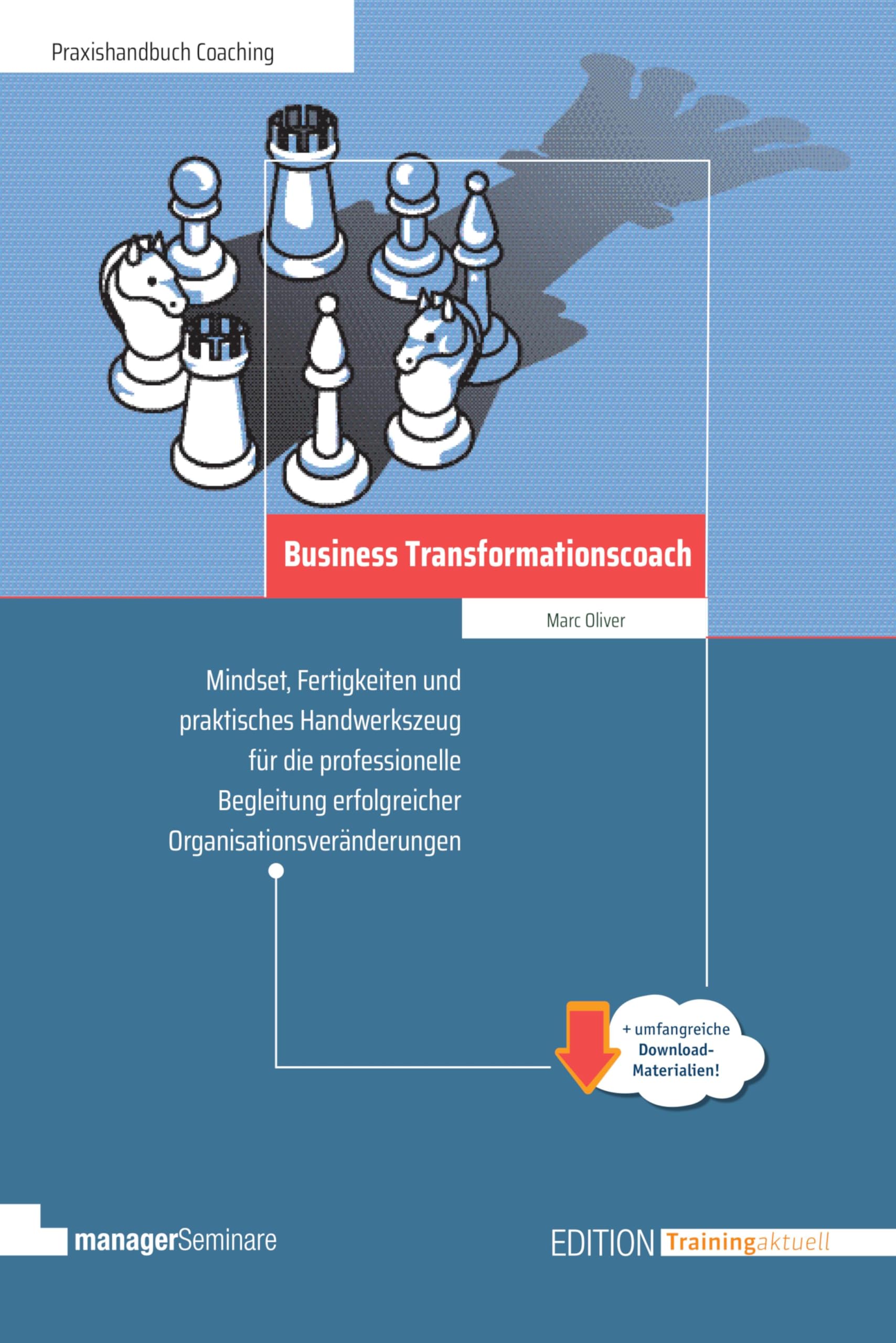 Business Transformationscoach: Mindset, Fertigkeiten und praktisches Handwerkszeug für die professionelle Begleitung erfolgreicher Organisationsveränderungen (Edition Training aktuell)
