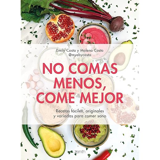 No comas menos, come mejor: Recetas fáciles, originales y variadas para comer sano (Salud y Bienestar)