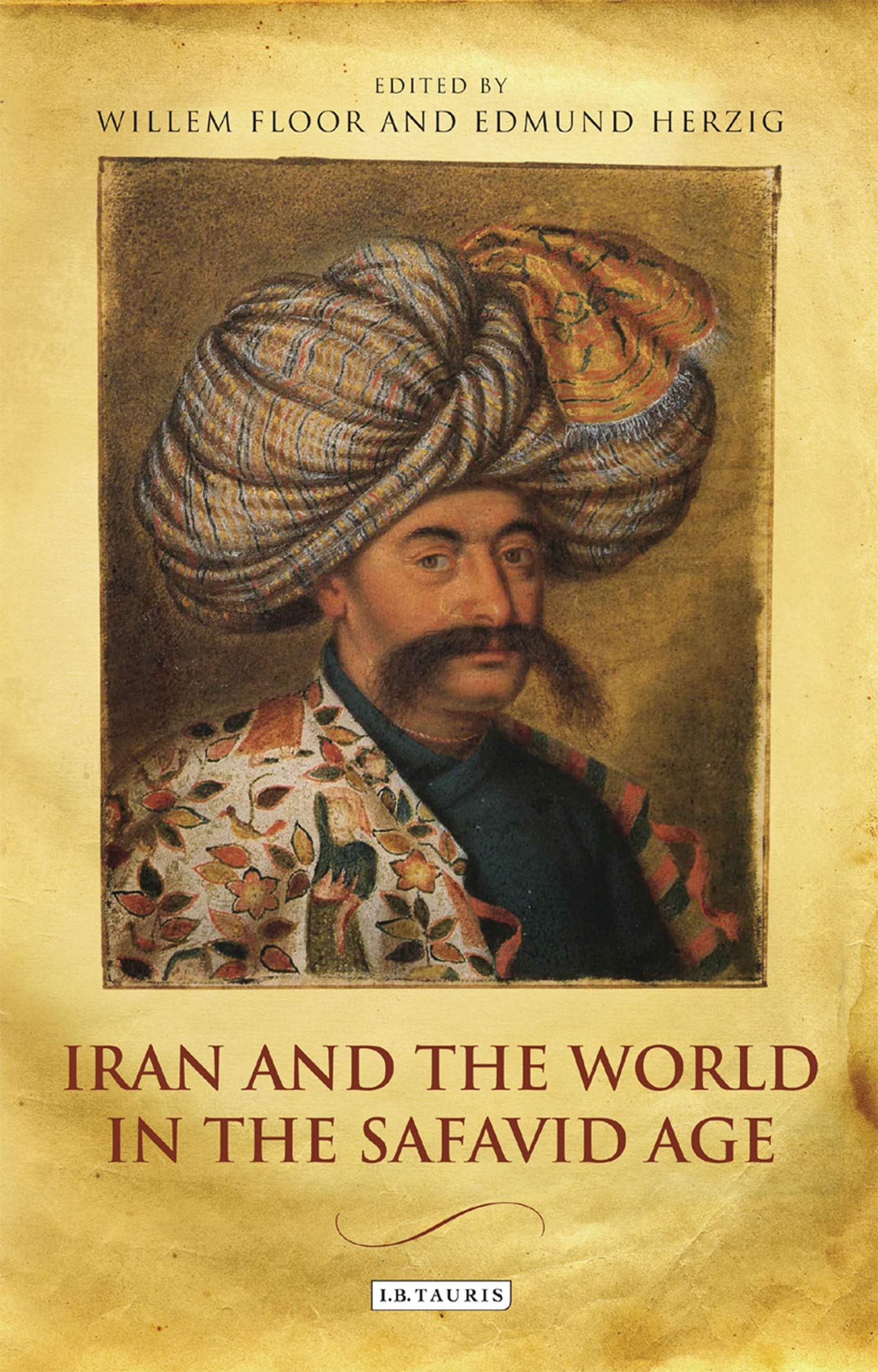 Iran and the World in the Safavid Age: Internat, Floor, Herzig*.