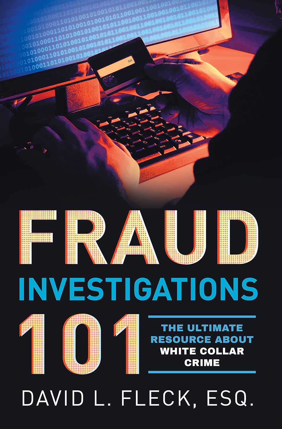 Fraud Investigations 101: The Ultimate Resource About White Collar Crime