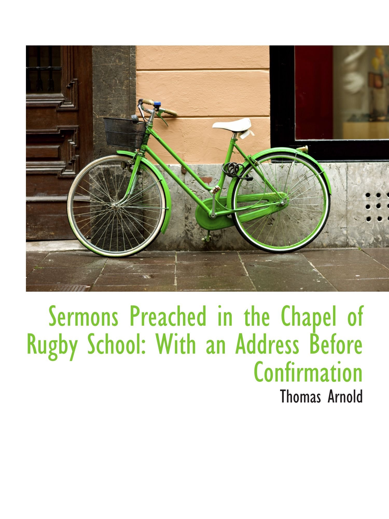 Sermons Preached in the Chapel of Rugby School: With an Address Before Confirmation