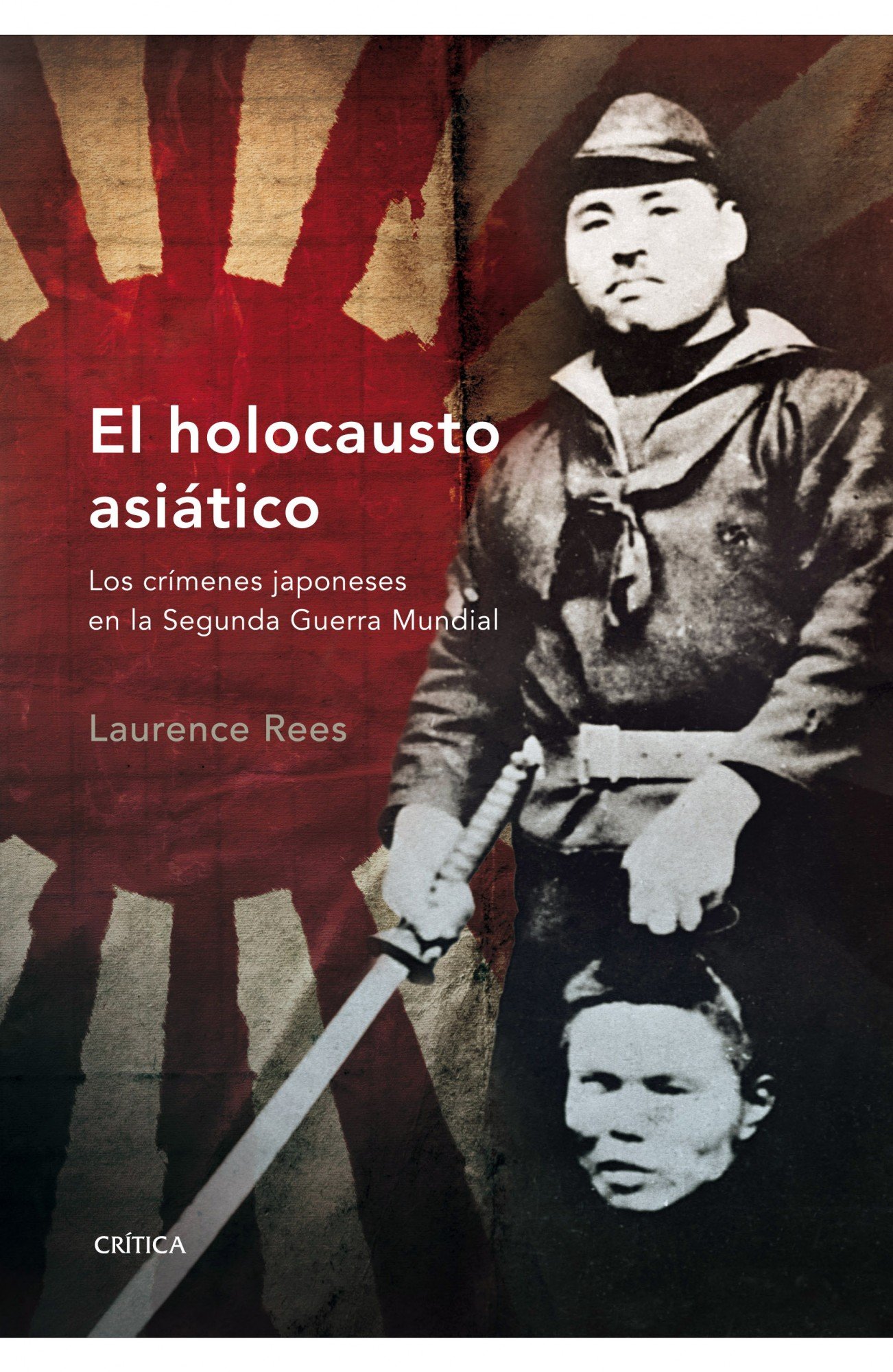 El holocausto asiático: Los crímenes japoneses en la Segunda Guerra Mundial: 1 (Memoria Crítica)