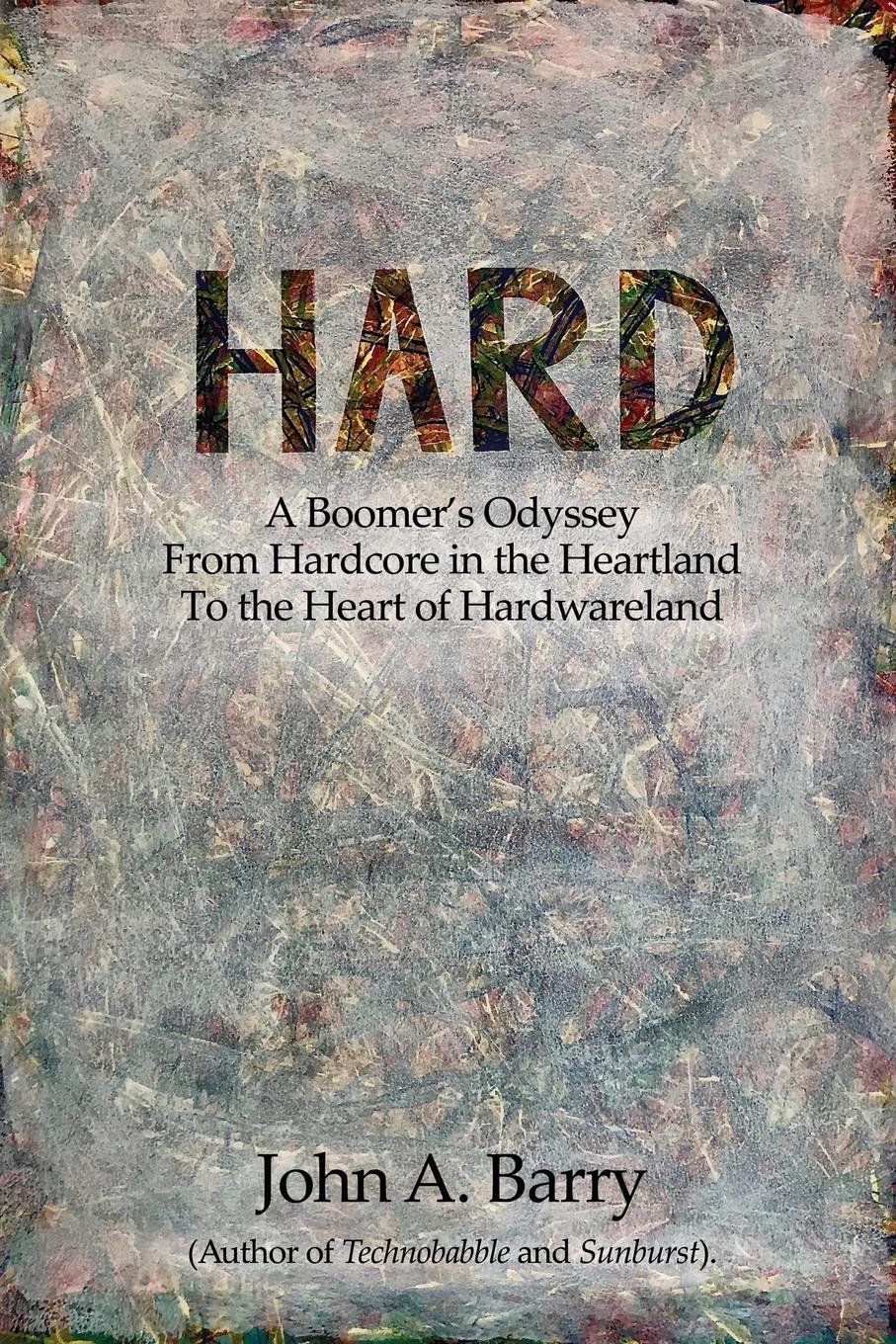 Hard: A Boomer's Odyssey from Hardcore in the Heartland to the Heart of Hardwareland