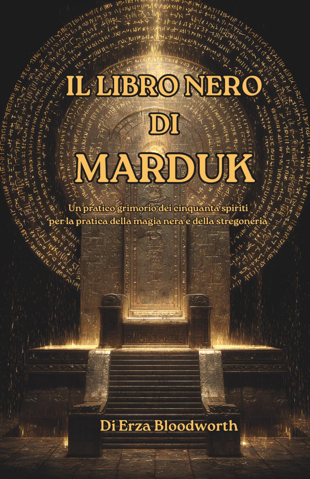 Il Libro Nero di Marduk: Un pratico grimorio dei cinquanta spiriti per la pratica della magia nera e della stregoneria: Il sistema proibito dei Cinquanta Nomi per dominio, maledizione e ascesa magica