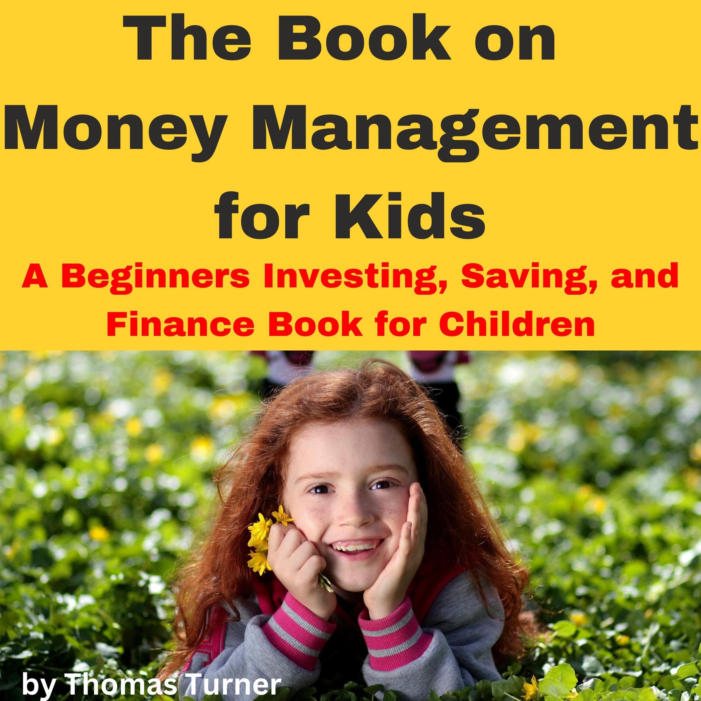 Cover art for The Book on Money Management for Kids: A Beginners Investing, Saving, and Finance Book for Children