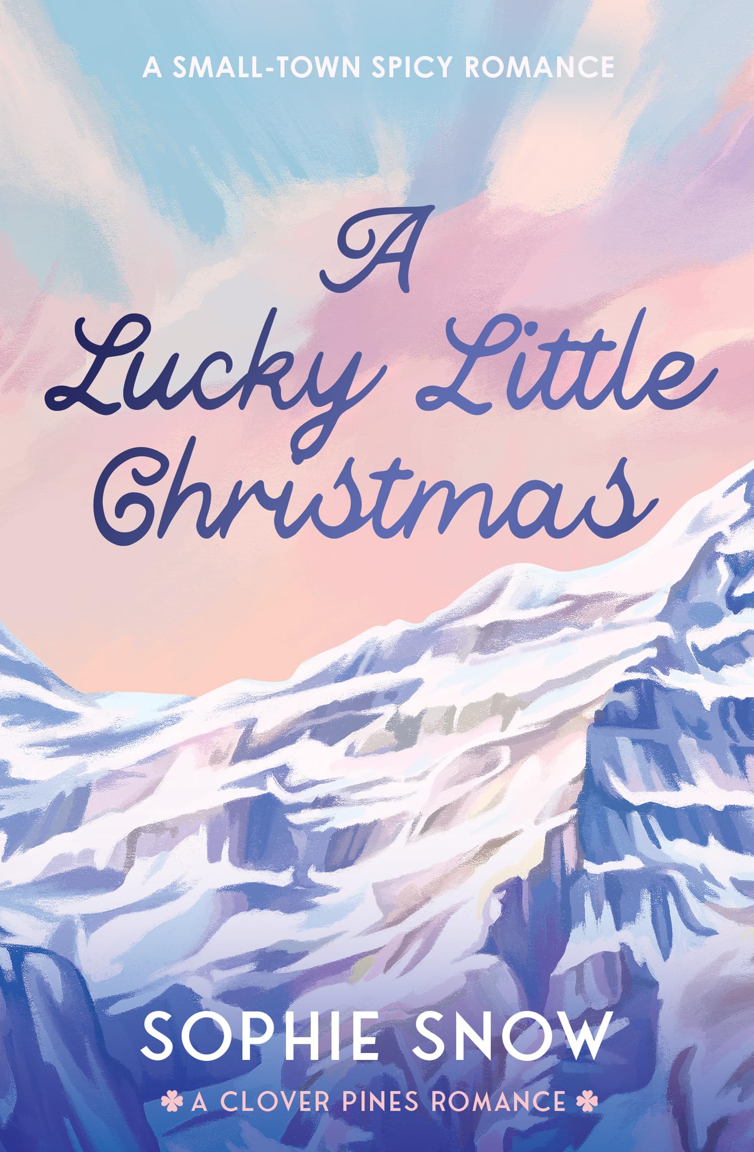 A Lucky Little Christmas: The unmissable cozy, forced proximity spicy romance, brand new for Christmas 2026!: Book 1 (Clover Pines)