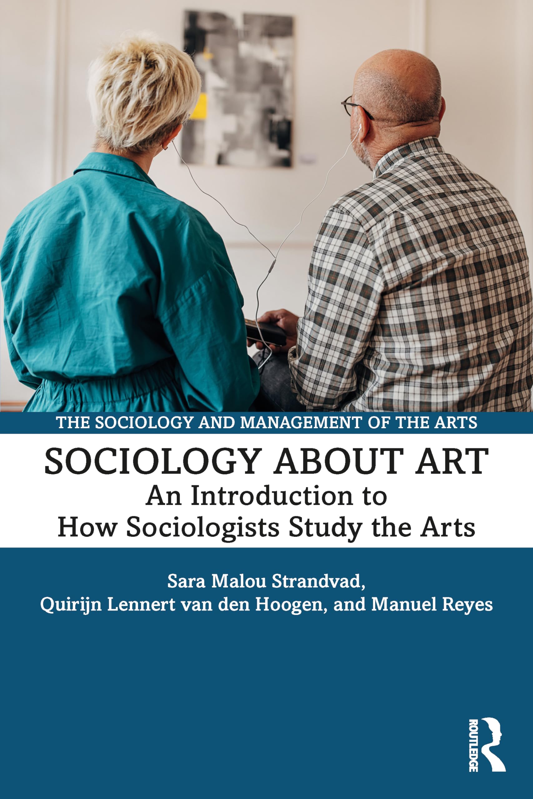 Sociology about Art: An Introduction to How Sociologists Study the Arts (The Sociology and Management of the Arts)