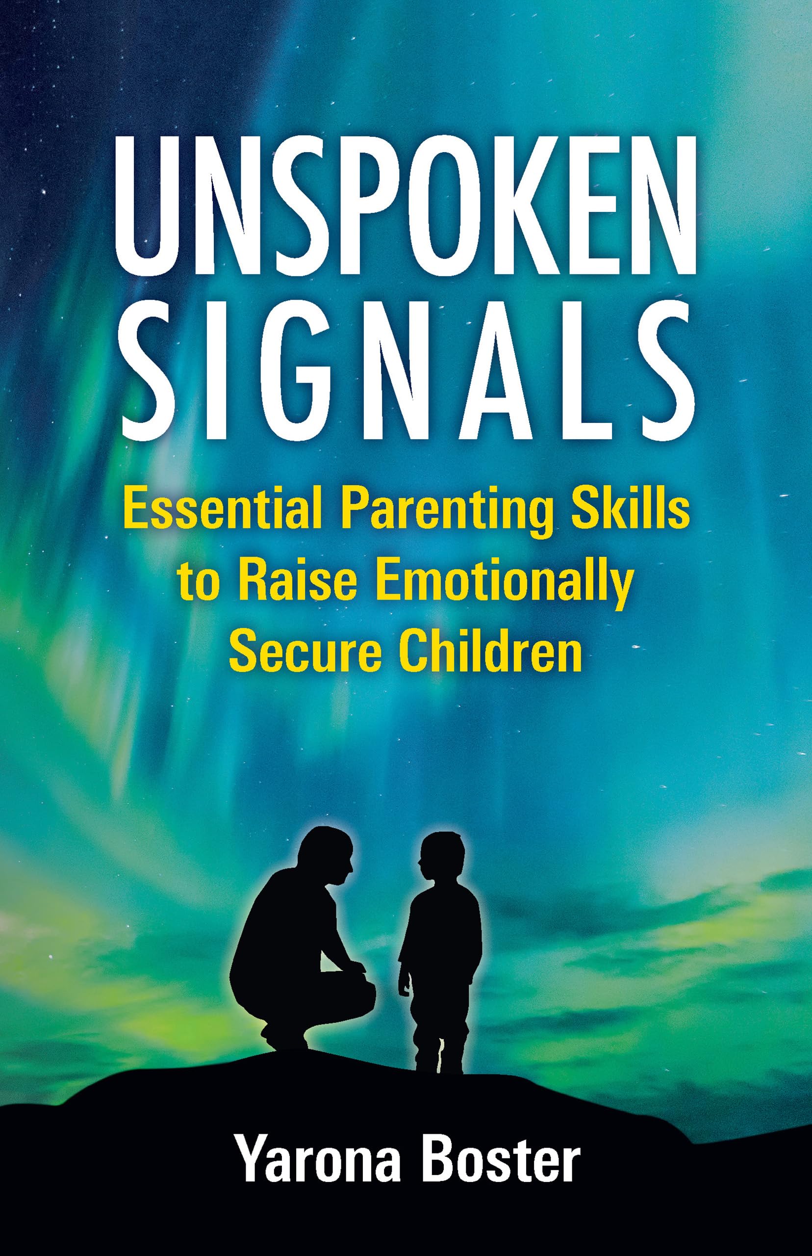 Unspoken Signals: Essential Parenting Skills to Raise Emotionally Secure Children