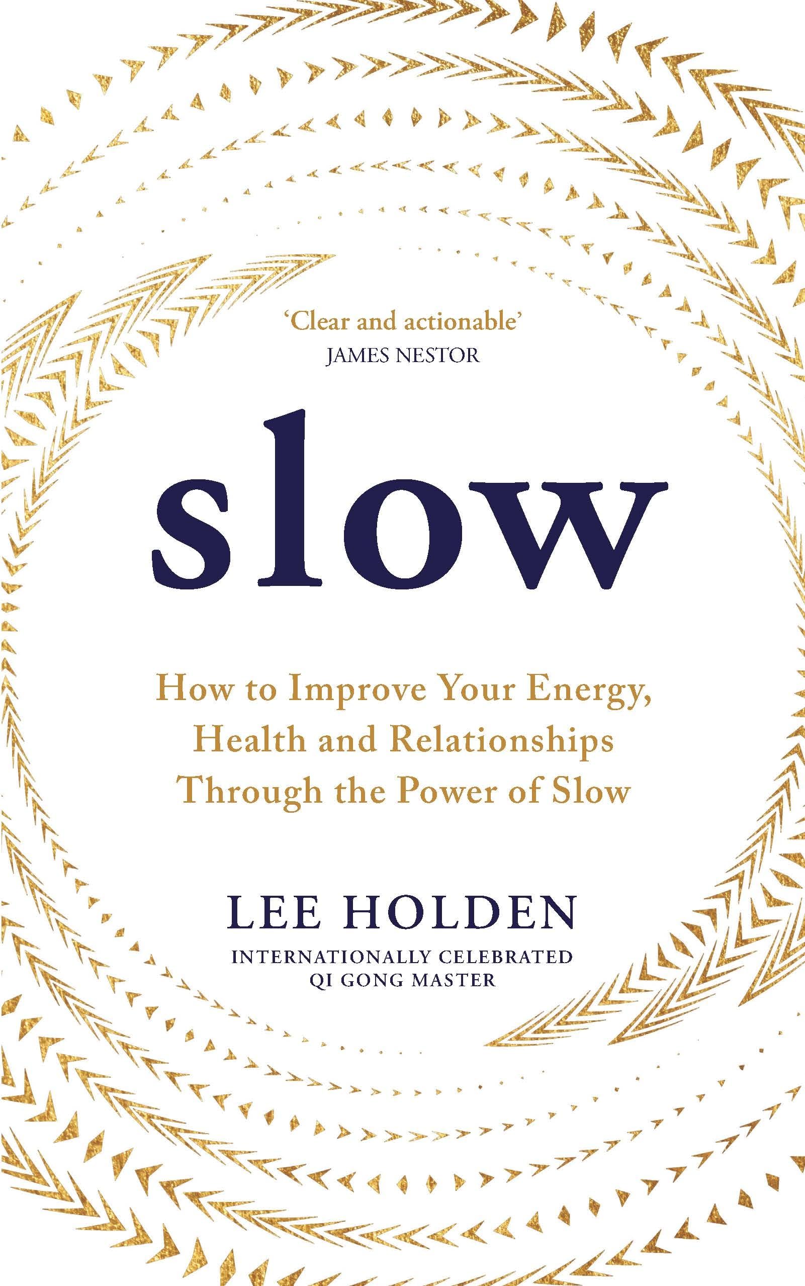 Slow: How to Improve Your Energy, Health and Relationships Through the Power of Slow