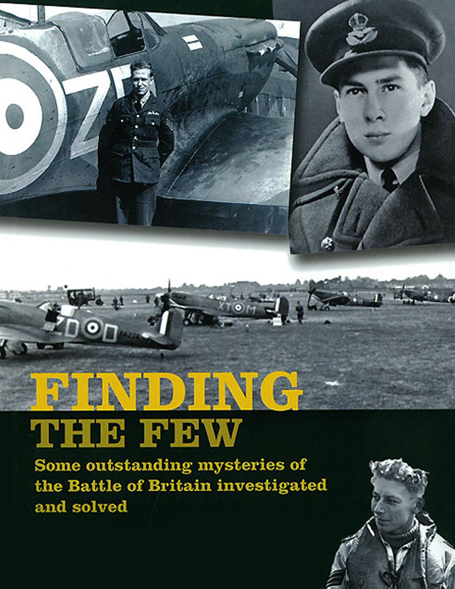 Finding the Few: Some Outstanding Mysteries of the Battle of Britain Investigated and Solved