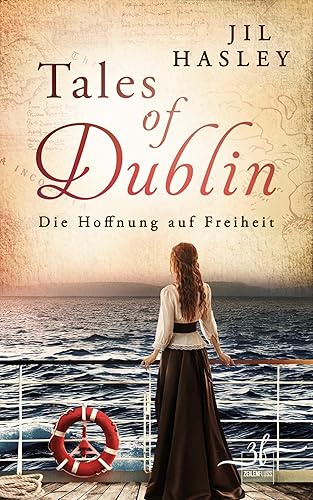 Tales of Dublin Die Hoffnung auf Freiheit Historischer Liebesroman (Dublin-Saga 1) (German Edition)