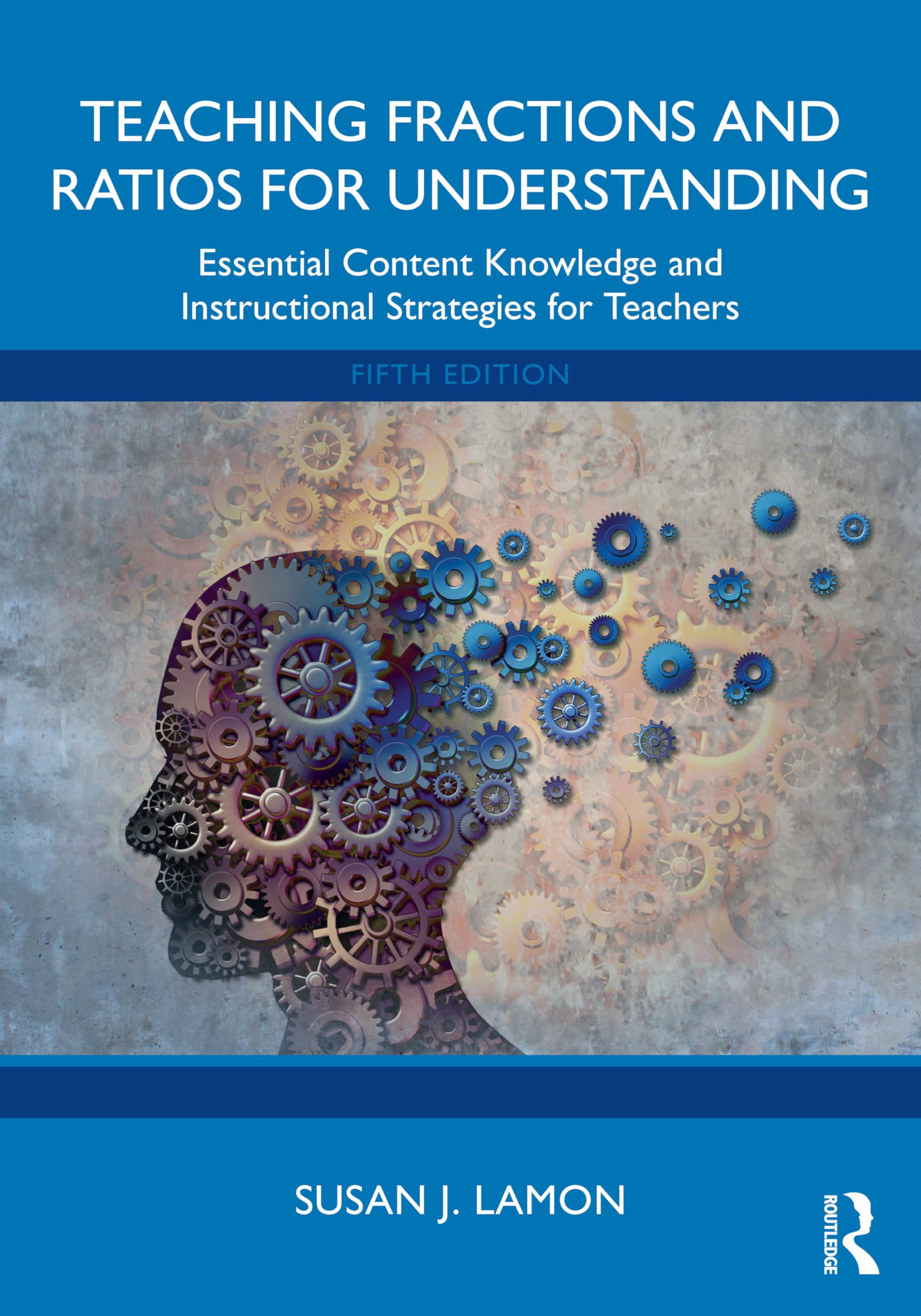 Teaching Fractions and Ratios for Understanding: Essential Content Knowledge and Instructional Strategies for Teachers