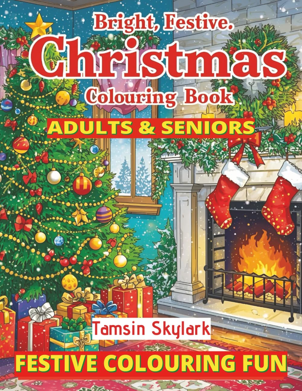BRIGHT, FESTIVE, CHRISTMAS COLOURING BOOK: FESTIVE COLOURING FUN FOR ADULTS & SENIORS