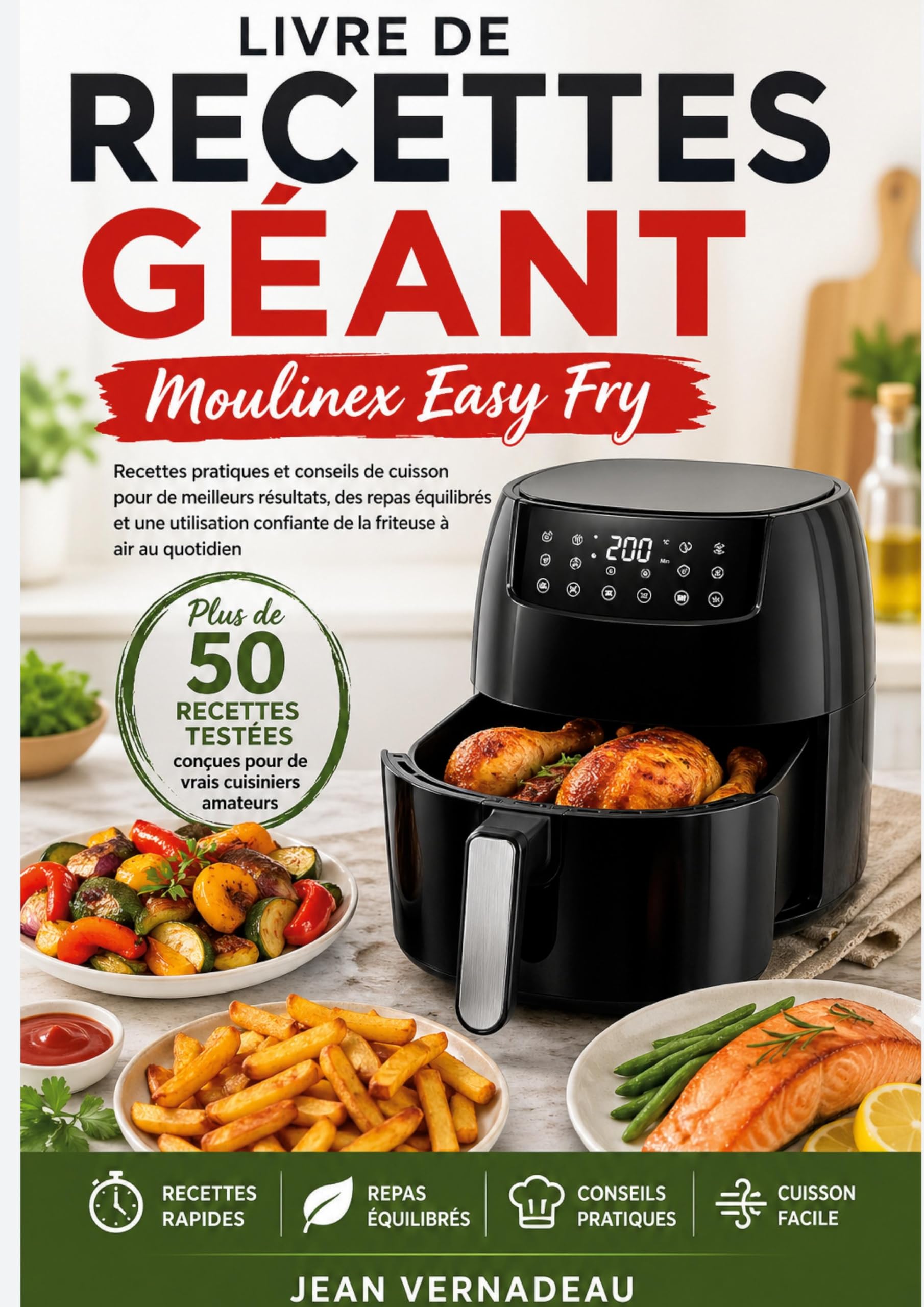 Livre de recettes géant Moulinex Easy Fry: Recettes pratiques et conseils de cuisson pour de meilleurs résultats, des repas équilibrés et une utilisation confiante de la friteuse à air au quotidien