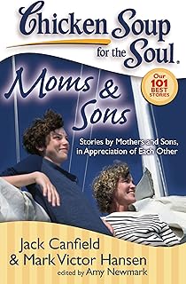 Chicken Soup for the Soul: Moms & Sons: Stories by Mothers and Sons, in Appreciation of Each Other