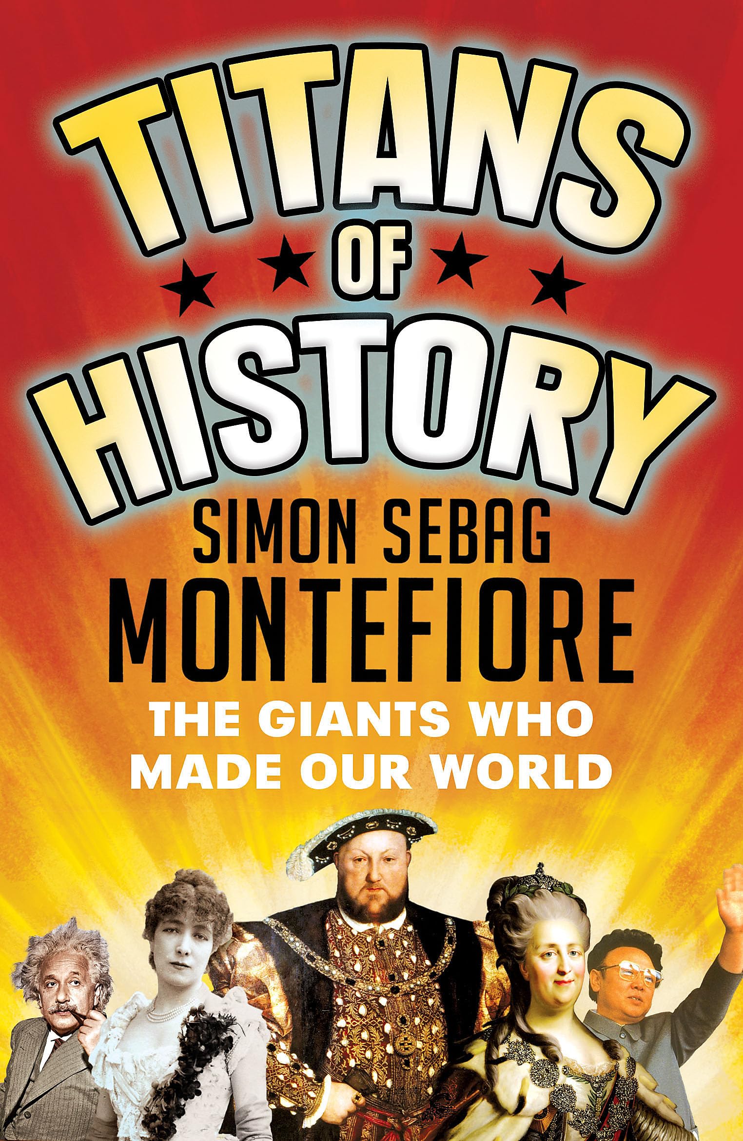 Titans of History: The Giants Who Made Our World by Simon Sebag Montefiore...
