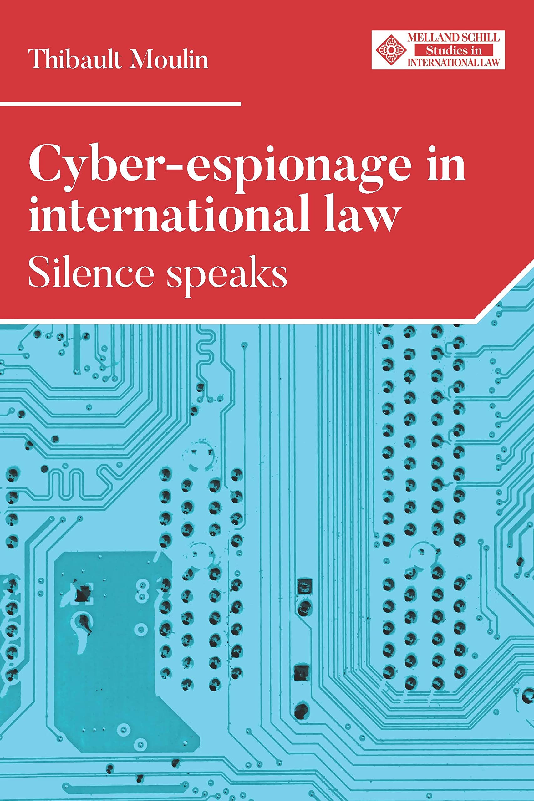 Cyber-espionage in international law: Silence speaks (Melland Schill Studies in International Law)