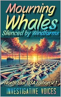 Mourning Whales Silenced by Windfarms: North East USA Edition V1 (Investigative Voices)