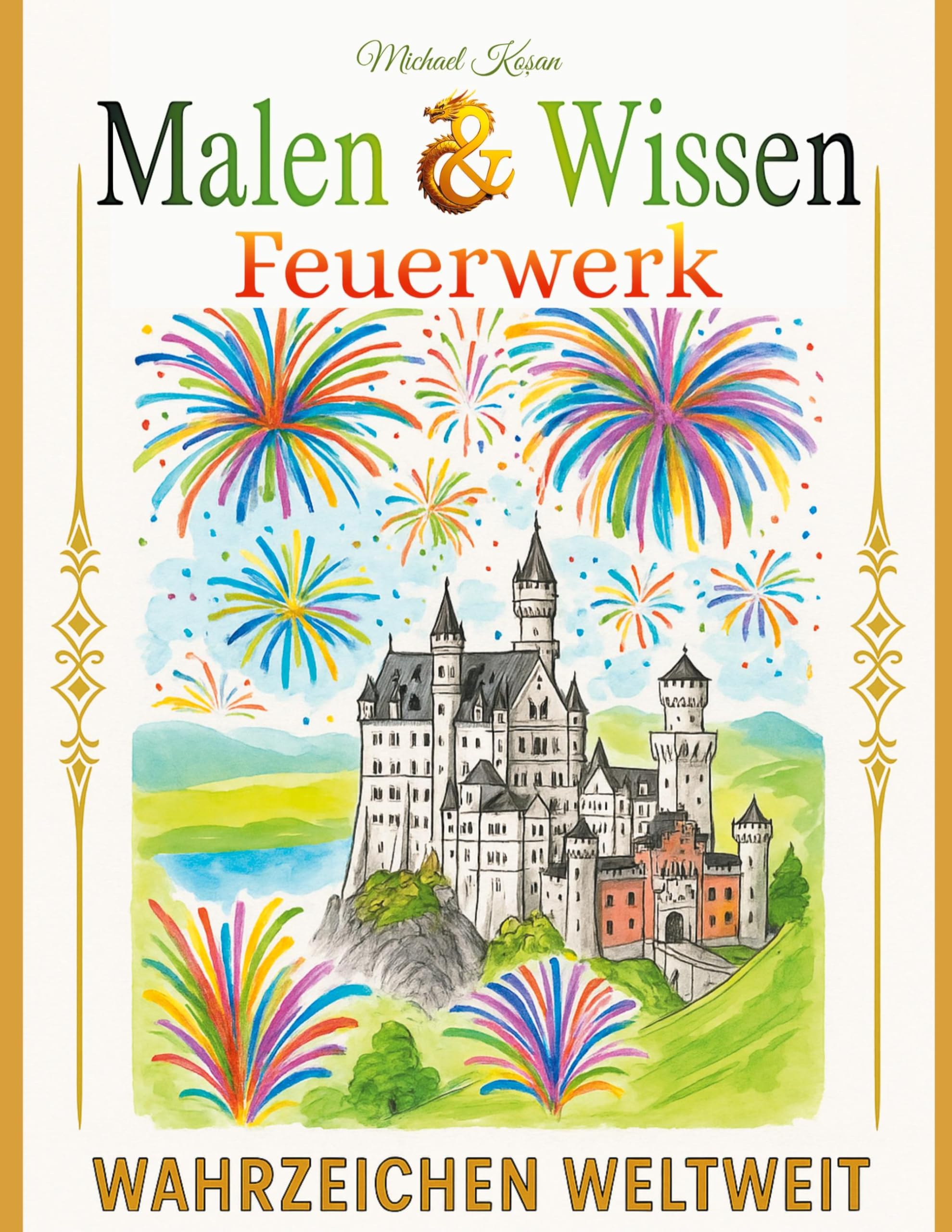 Malen & Wissen: Feuerwerk: Wahrzeichen weltweit (Ein Ausmalbuch mit den schönsten Motiven bekannter Wahrzeichen)