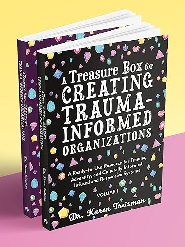A Treasure Box for Creating Trauma-Informed Organizations: A Ready-to-Use Resource for Trauma, Adversity, and Culturally Informed,