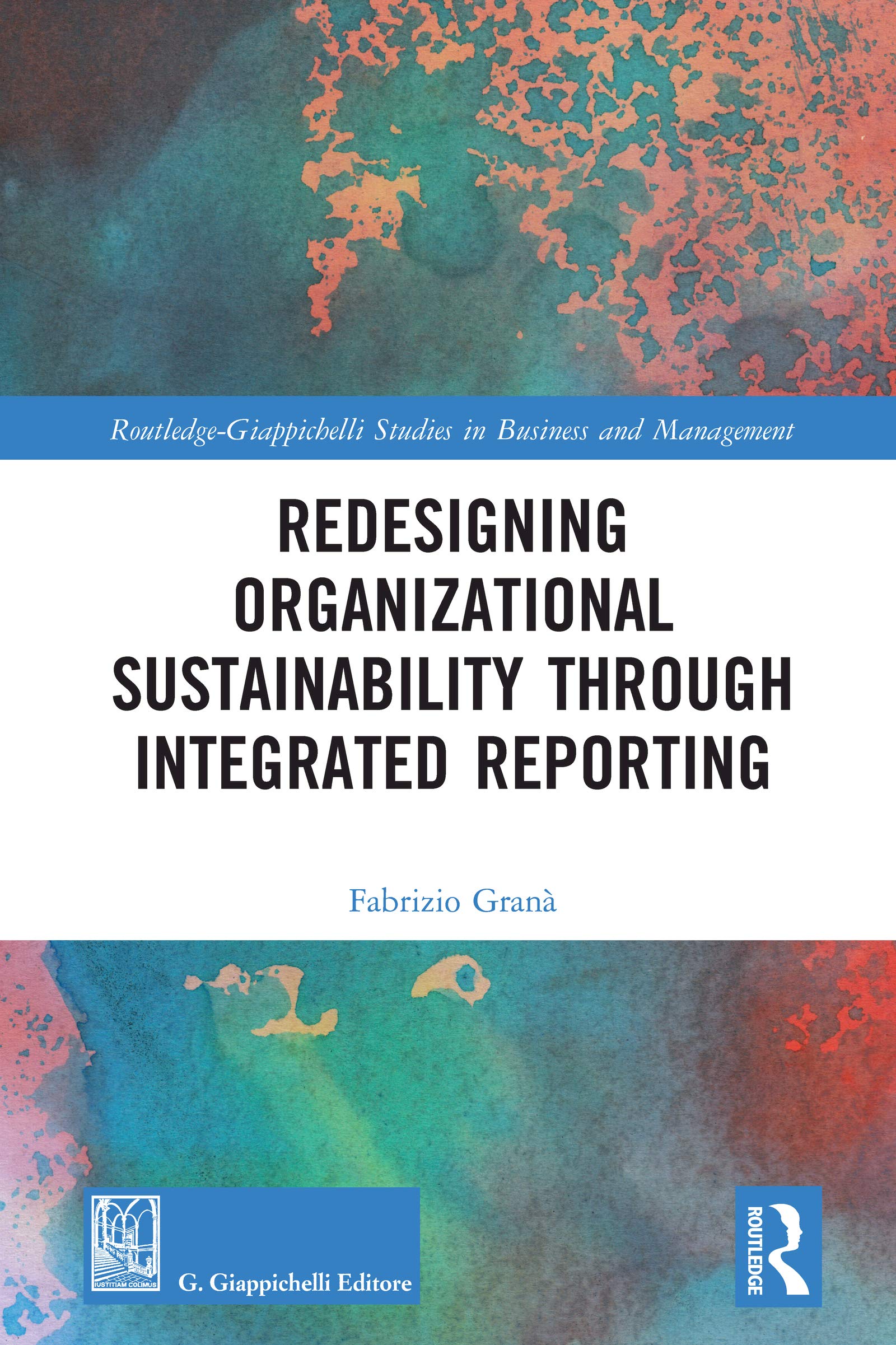 Redesigning Organizational Sustainability Through Integrated Reporting (Routledge-Giappichelli Studies in Business and Management)