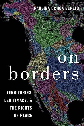 On Borders: Territories, Legitimacy, and the Rights of Place: Territories, Legitimacy, and the Rights of Place