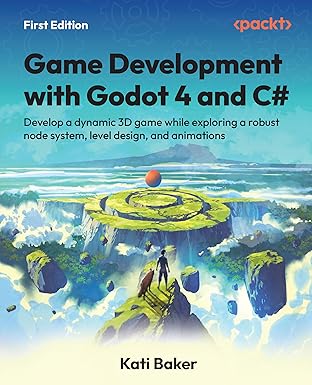 Game Development with Godot 4 and C#: Develop a dynamic 3D game while exploring a robust node system, level design, and animations book cover
