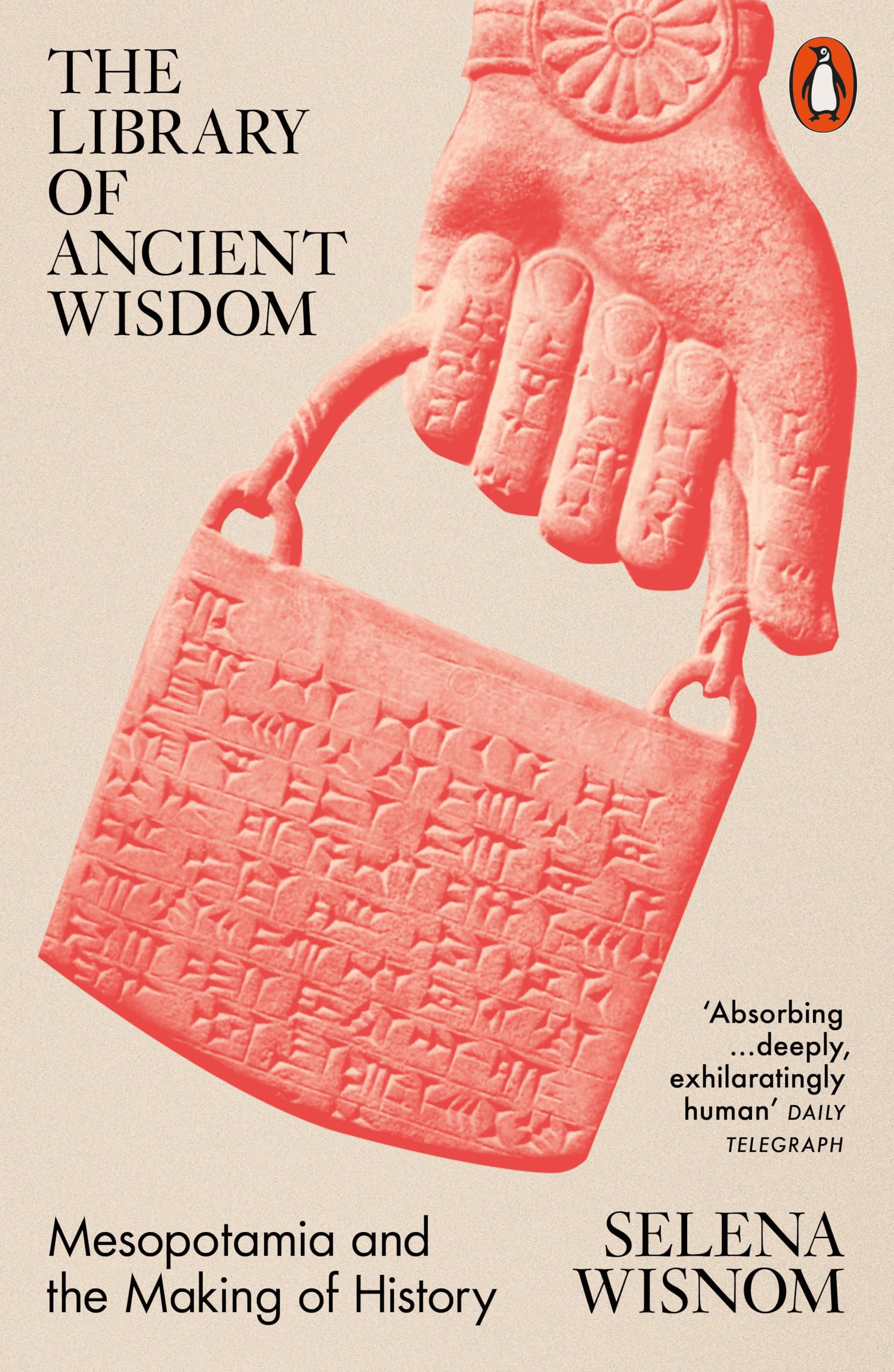 Selena Wisnom - The Library of Ancient Wisdom: Mesopotamia & the Making of - History Book