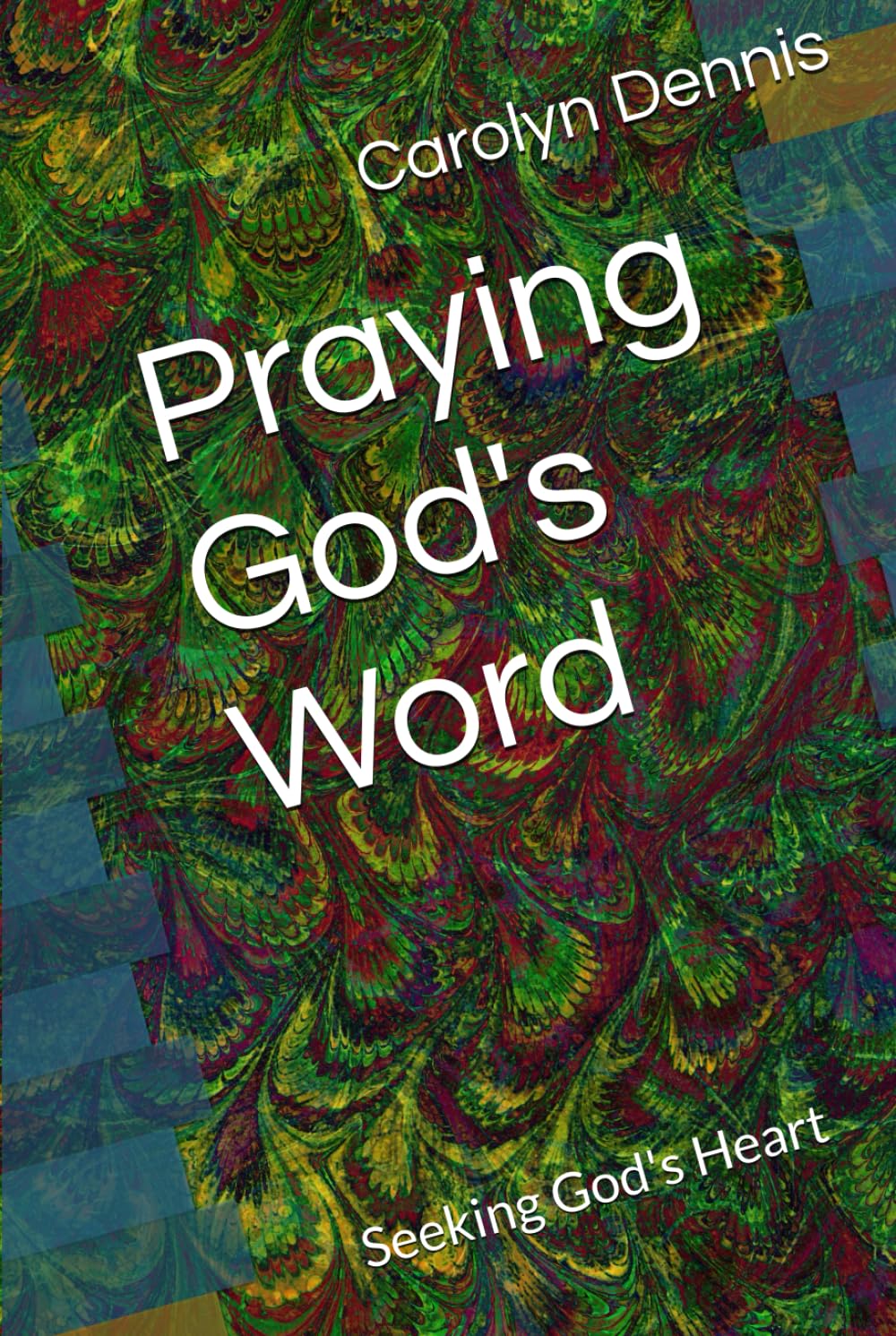 Praying God's Word: Seeking God's Heart