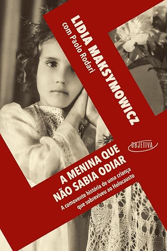 A menina que não sabia odiar: A comovente história de uma criança que sobreviveu ao Holocausto