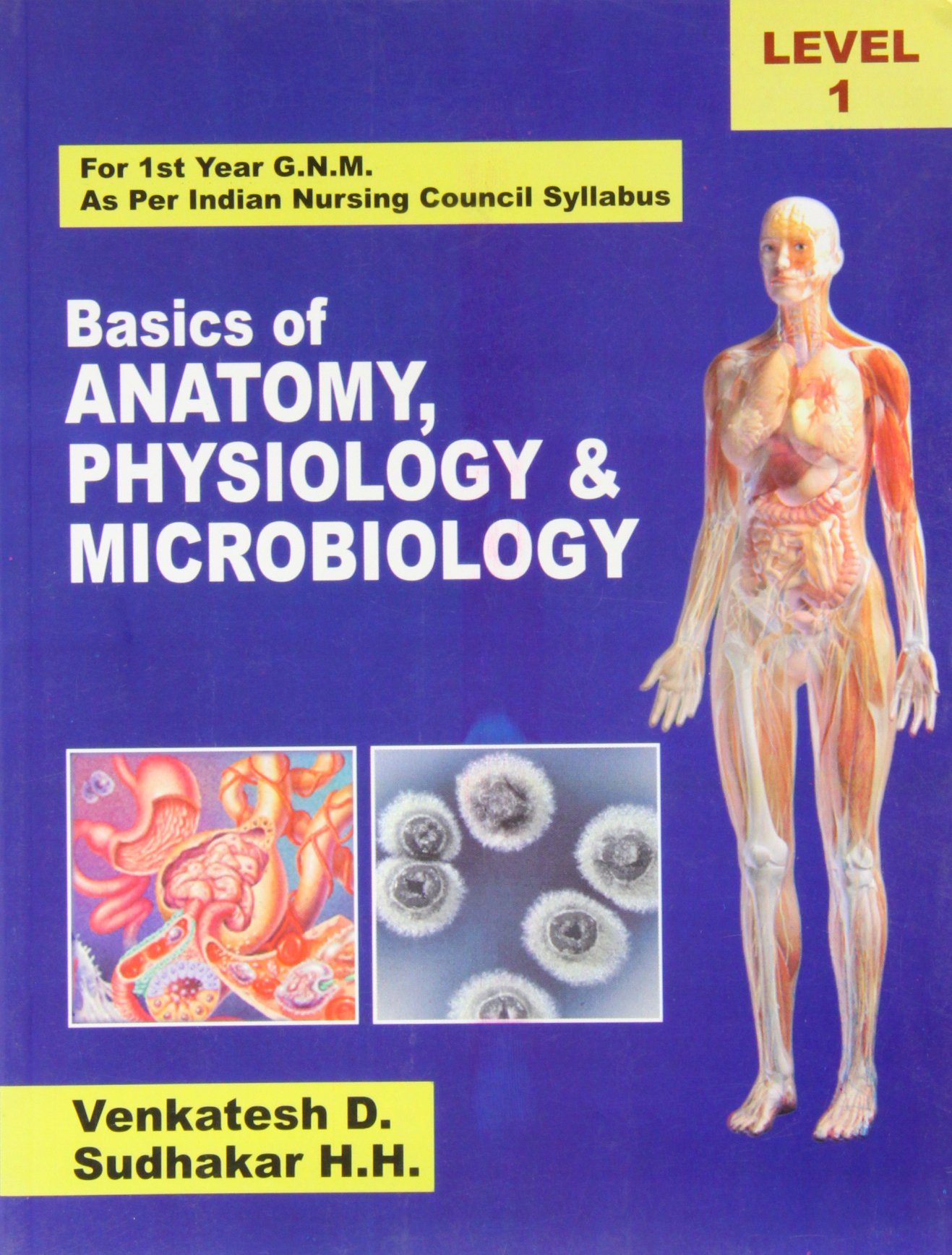 Basics of Anatomy, Physiology & Microbiology: For 1 Year G.N.M. As per Indian Nursing Council Syllabus, Level 1