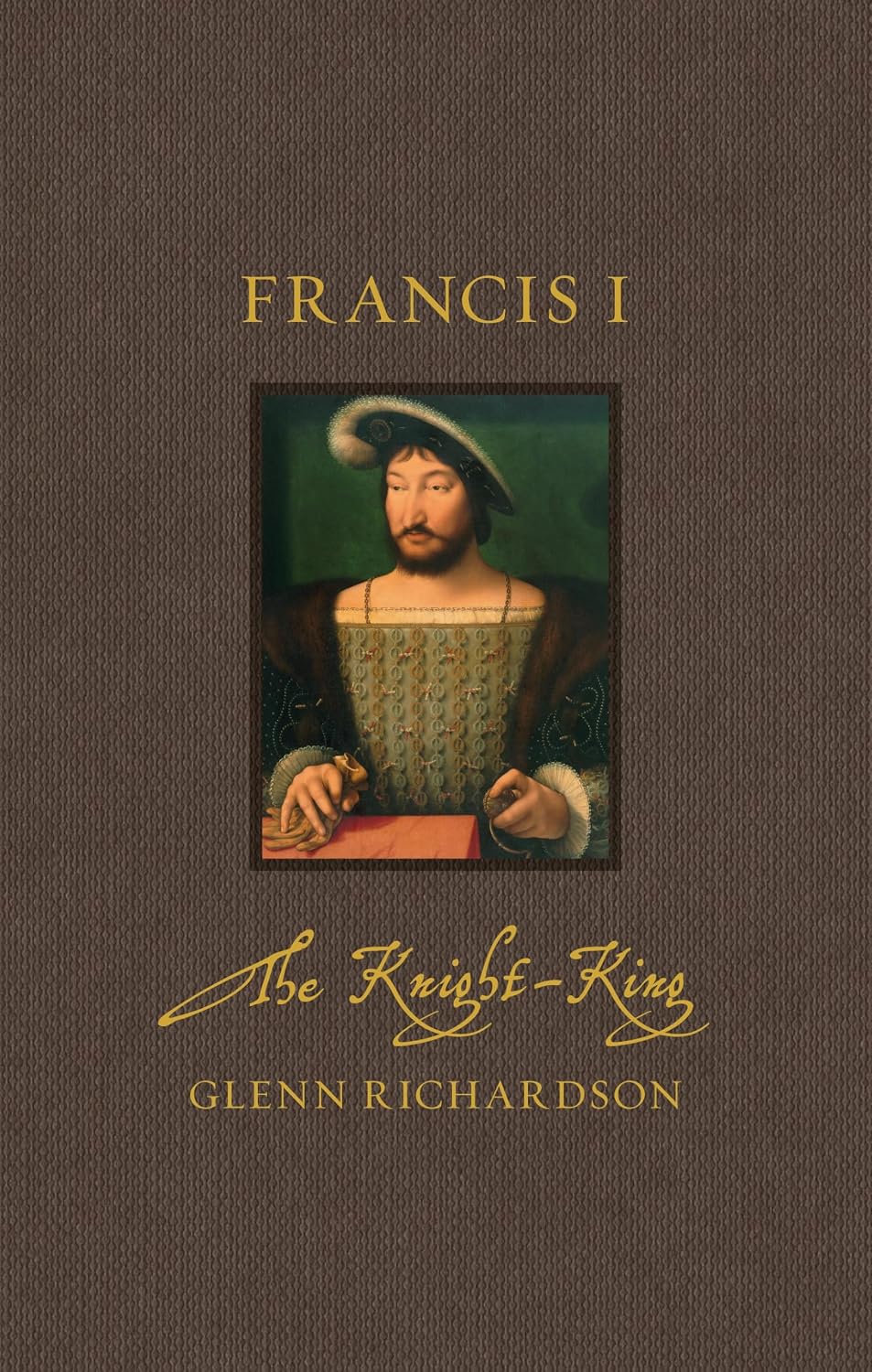 Francis I: The Knight-King (Renaissance Lives)