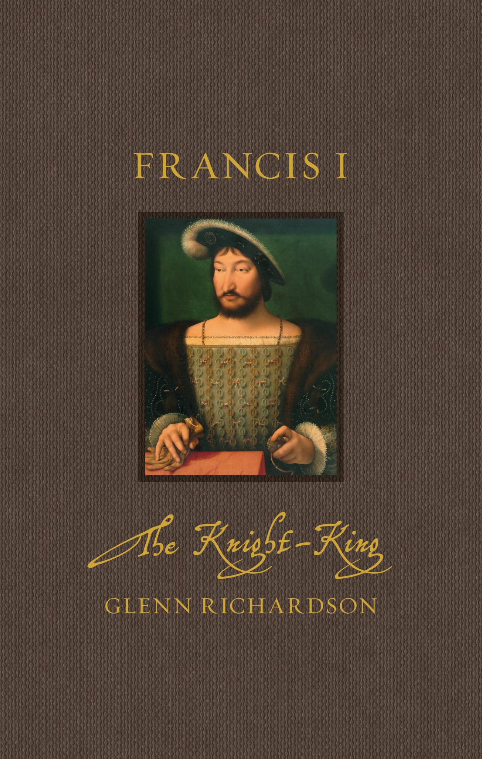 Francis I: The Knight-King (Renaissance Lives). Richardson 9781836391210 New**