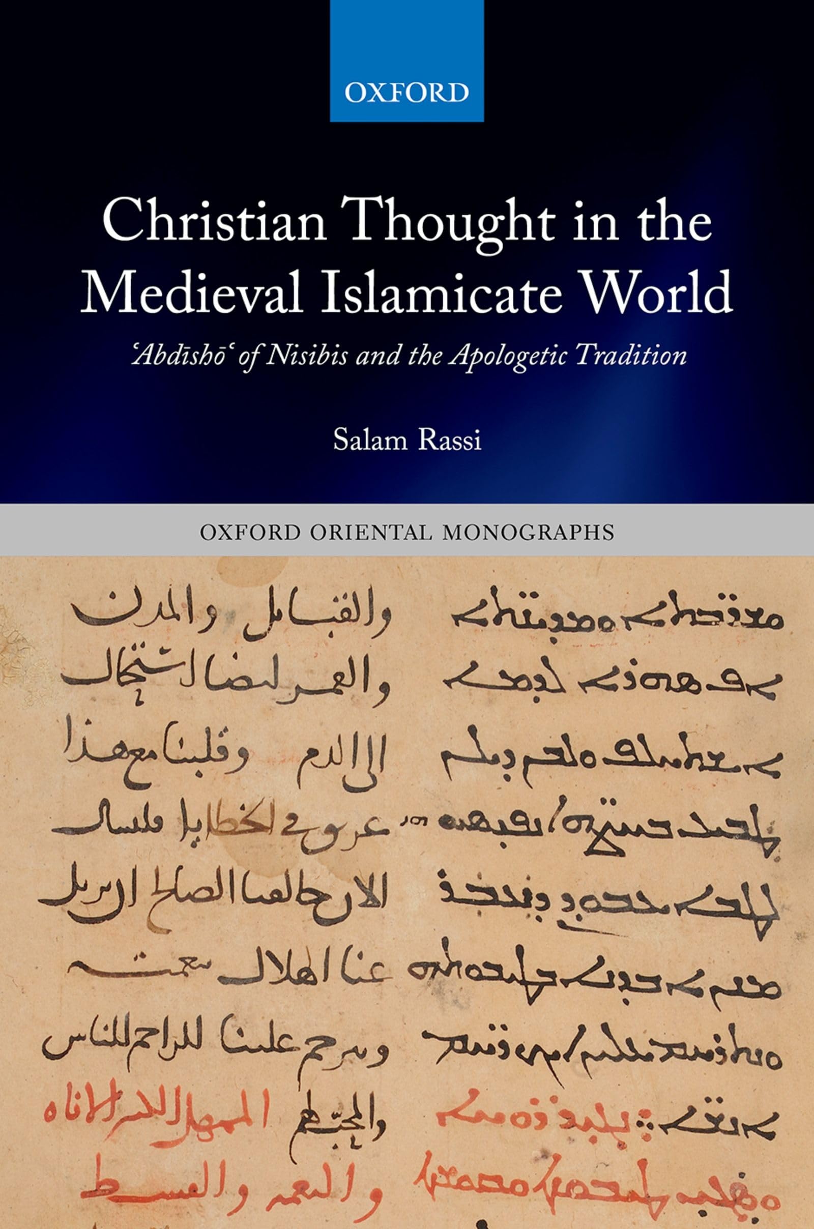Christian Thought in the Medieval Islamicate World: ʿAbdīshōʿ of Nisibis and the Apologetic Tradition (Oxford Oriental Monographs)