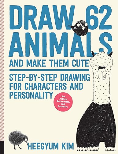 Draw 62 Animals and Make Them Cute: Step-by-Step Drawing for Characters and Personality *For Artists, Cartoonists, and Doodlers* (Volume 1) (Draw 62, 1)