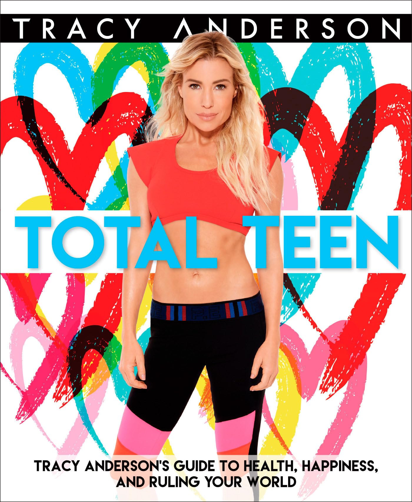 Total Teen by Tracy Anderson: Guide to Health, Fitness, and Confidence