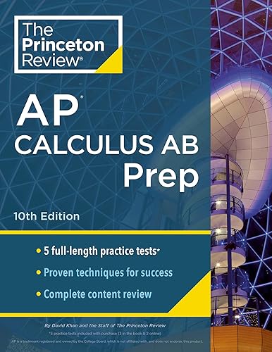 Princeton Review AP Calculus AB Prep, 10th Edition: 5 Practice Tests + Complete Content Review + Strategies &amp; Techniques (2024) (College Test Preparation)