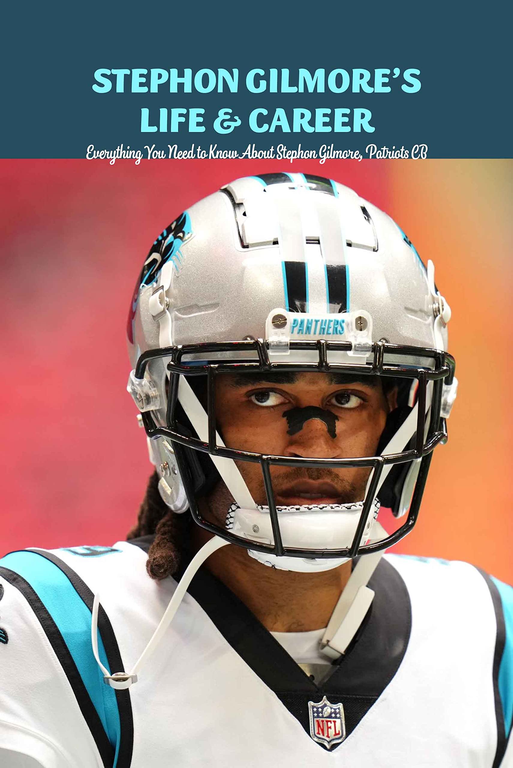 Stephon Gilmore’s Life & Career: Everything You Need to Know About Stephon Gilmore, Patriots CB: Stephon Gilmore, Patriots CB