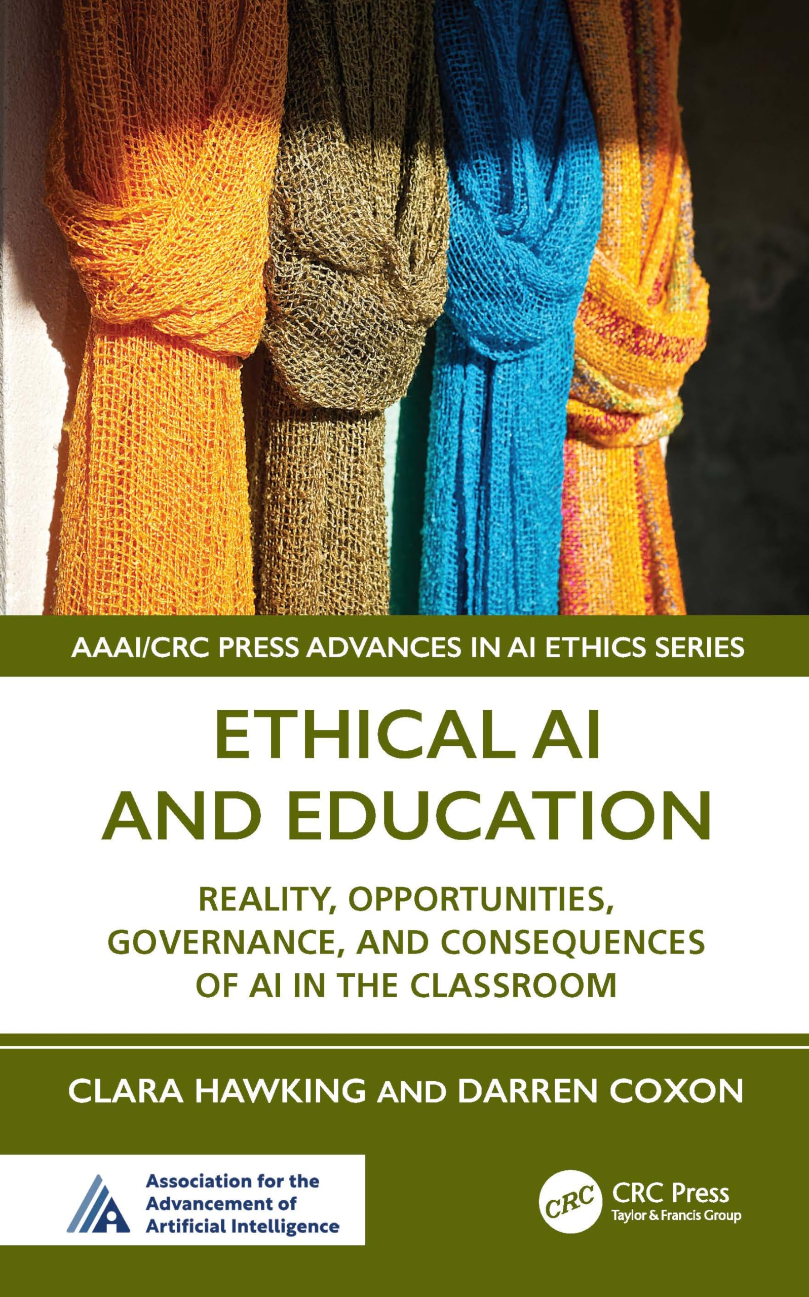 Ethical AI and Education: Reality, Opportunities, Governance, and Consequences of AI in the Classroom (AAAI/CRC Press Advances in AI Ethics Series)