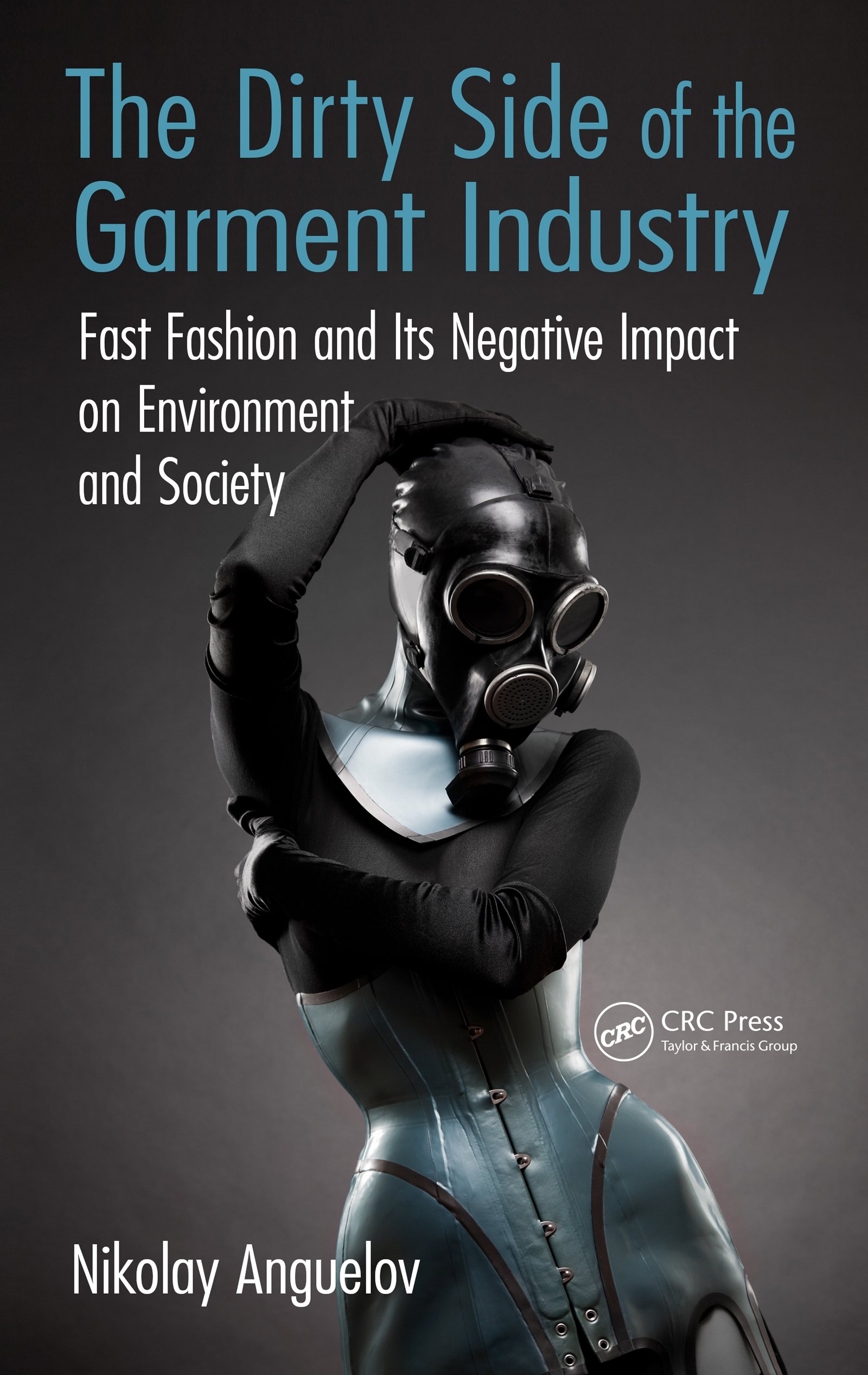 The Dirty Side of the Garment Industry: Fast Fashion and Its Negative Impact on Environment and Society (English Edition)