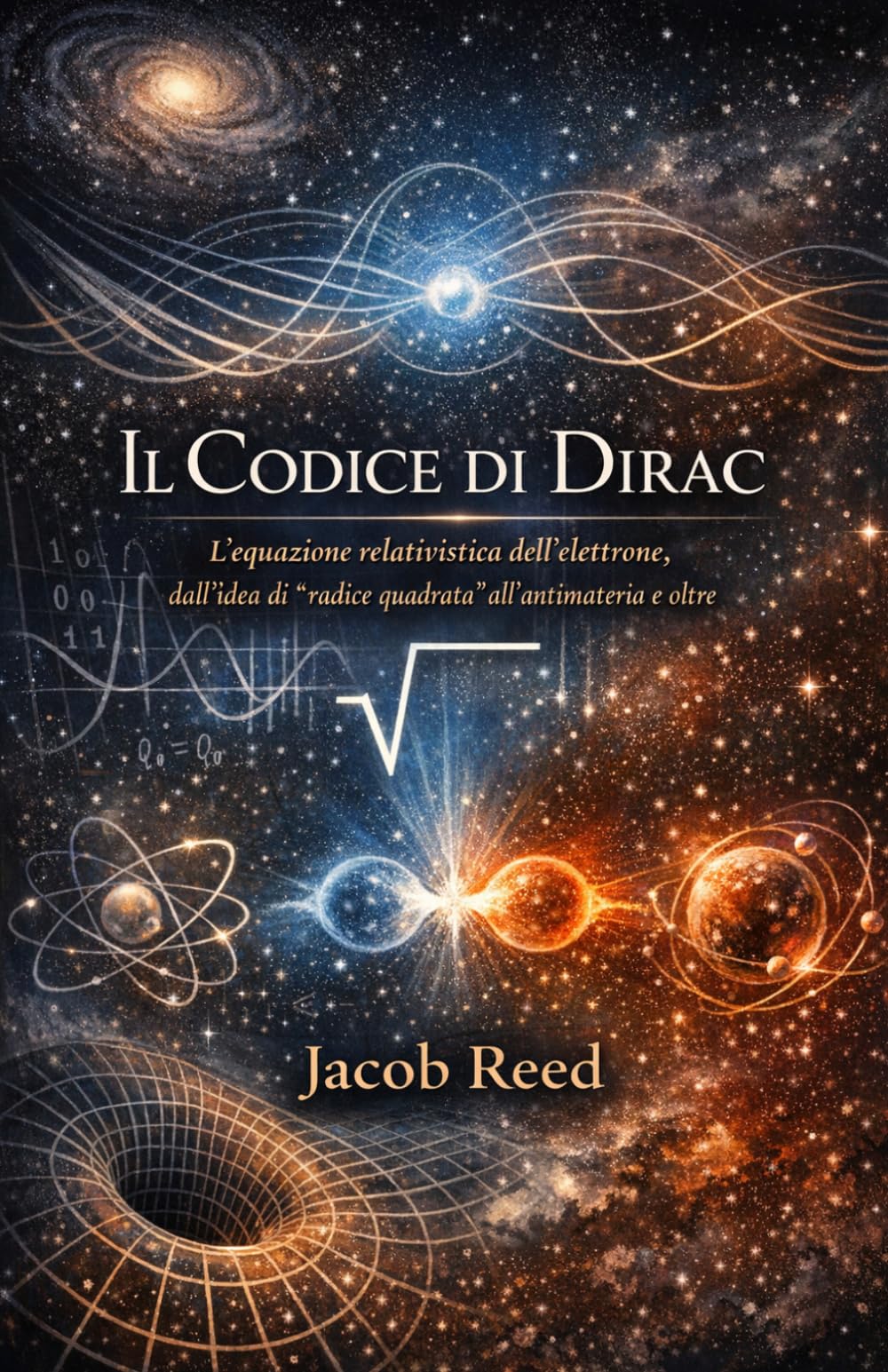Il Codice di Dirac: L’equazione relativistica dell’elettrone, dall’idea di “radice quadrata” all’antimateria e oltre