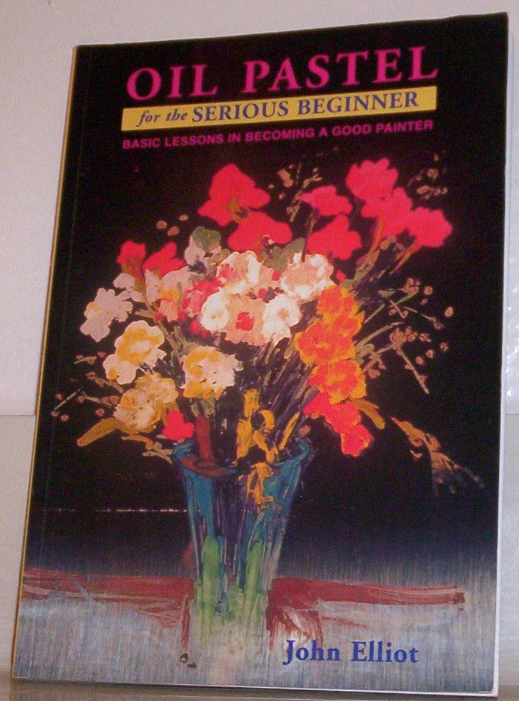 Oil Pastel for the Serious Beginner: Basic Lessons in Becoming a Good ...
