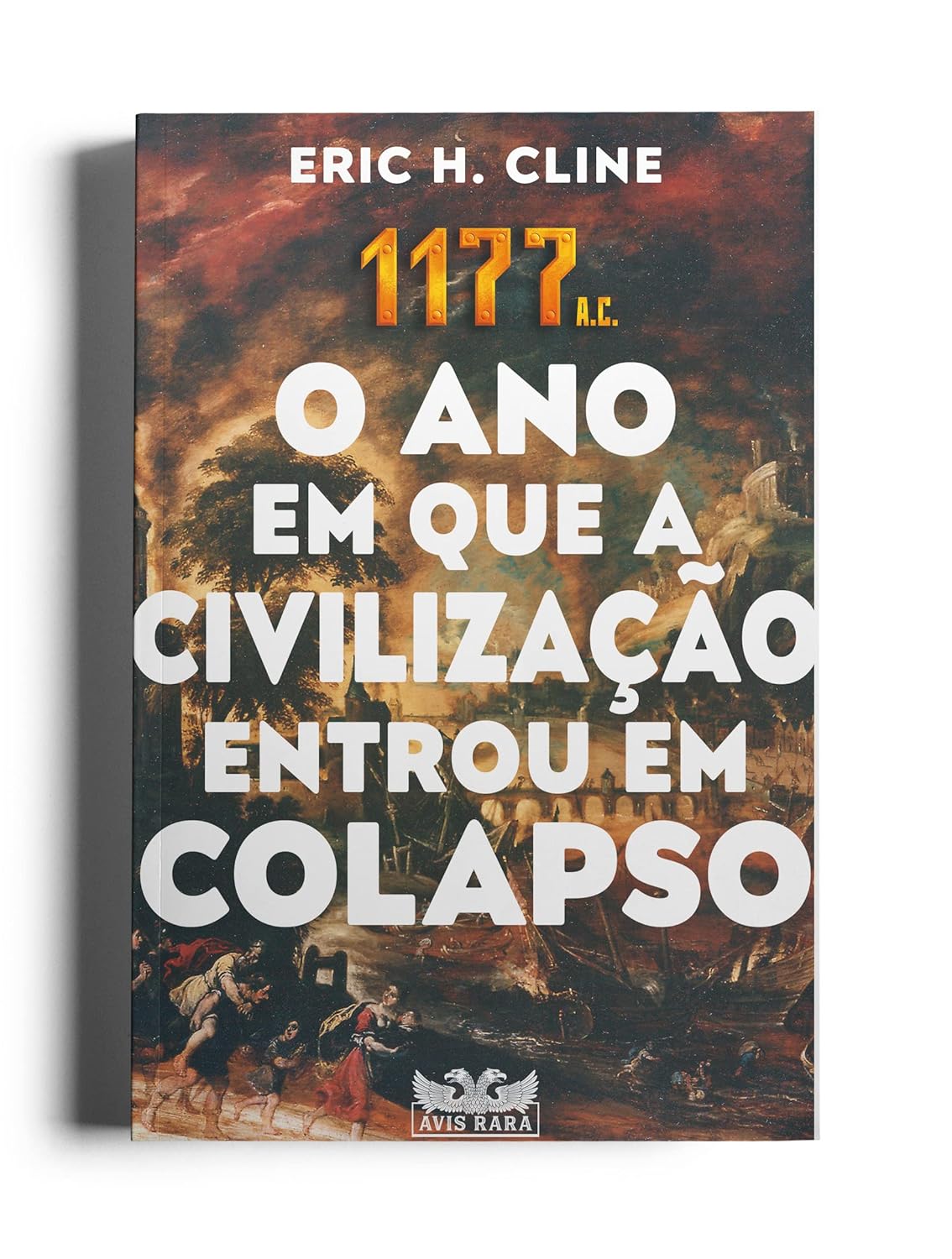 Capa 1177 A.C. - O ano em que a civilização entrou em colapso: O ano em que a civilização entrou em colapso 