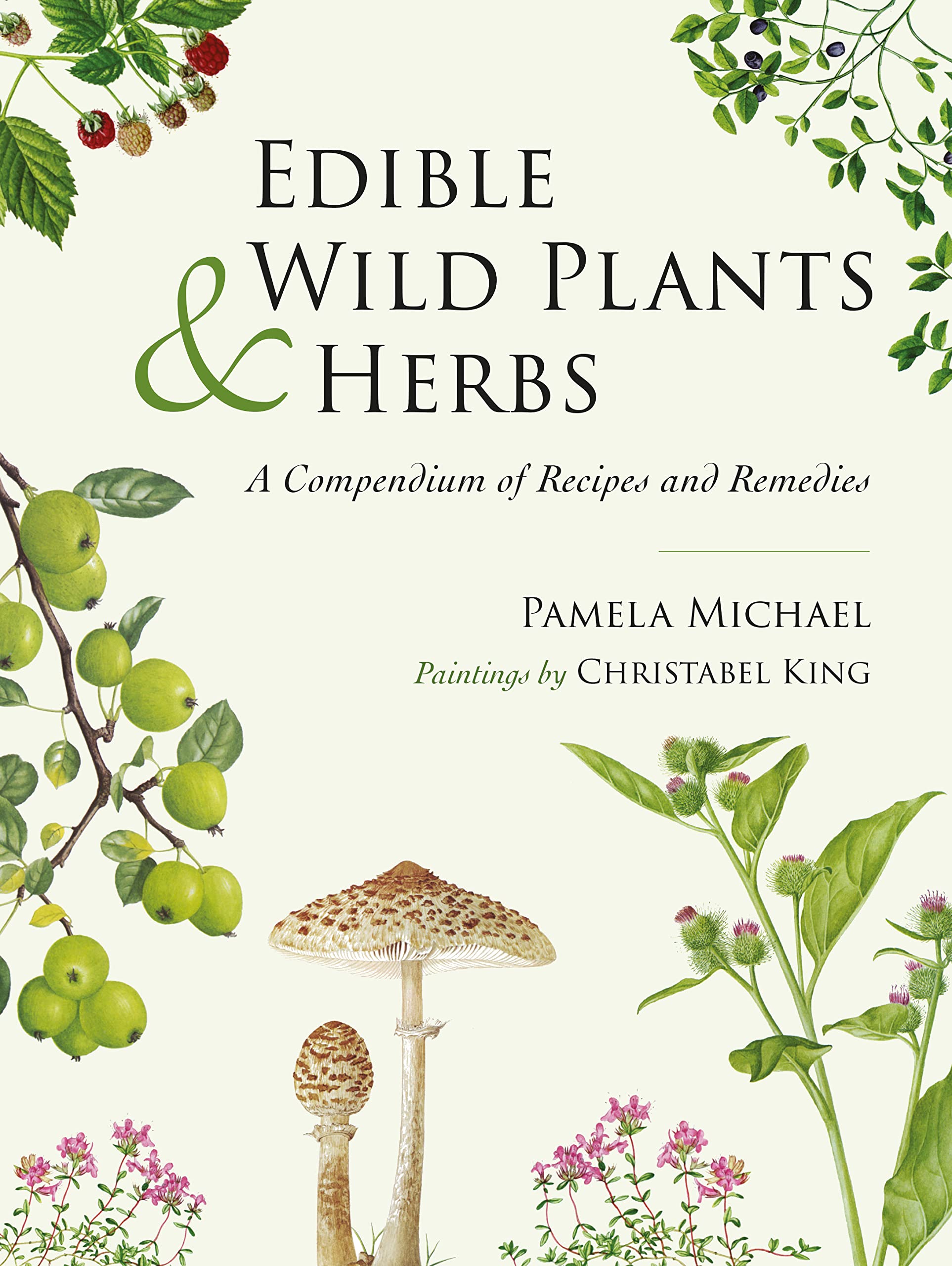 Edible Wild Plants and Herbs : A compendium of recipes and remedies