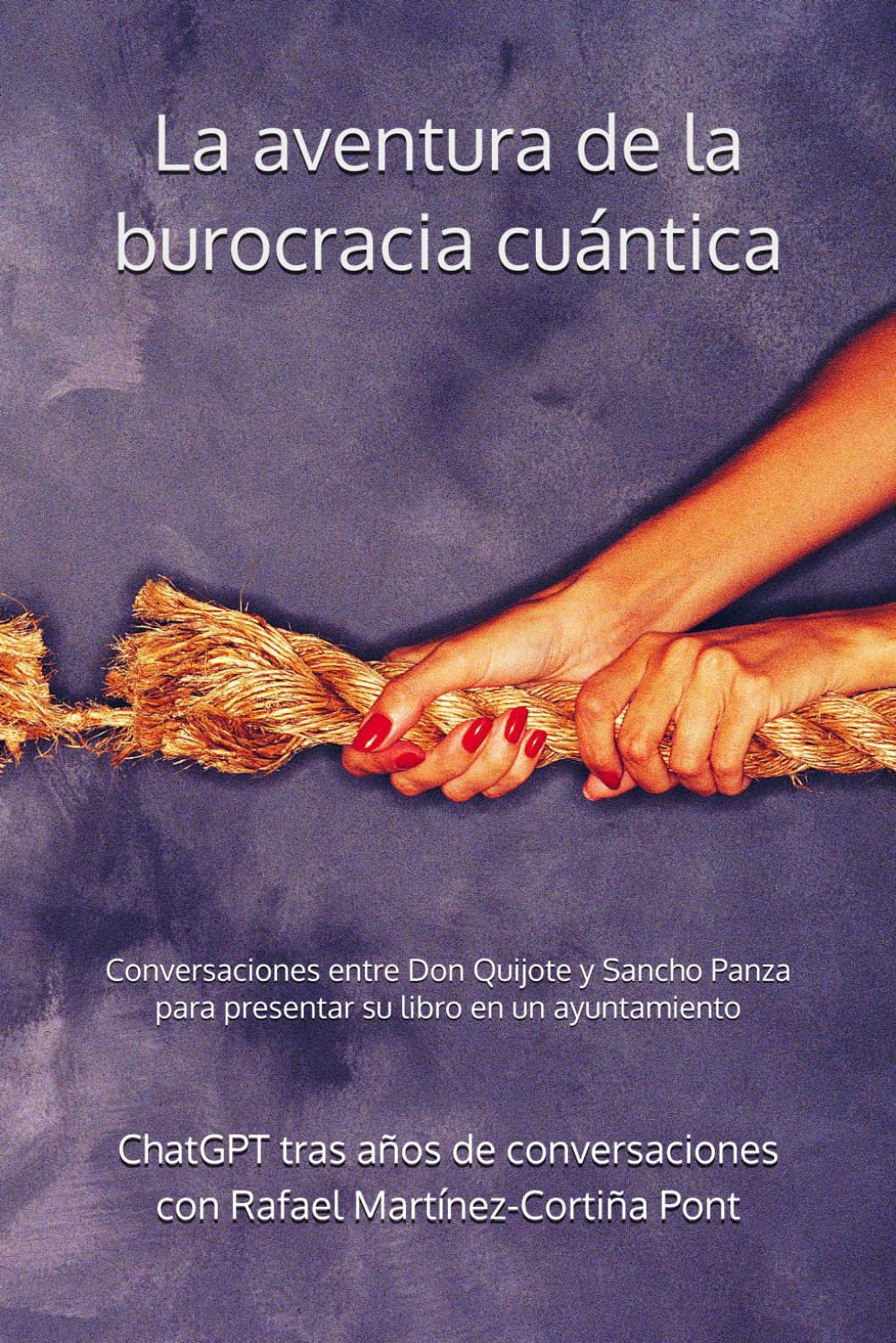 La aventura de la burocracia cuántica: Conversaciones entre Don Quijote y Sancho Panza para presentar su libro en el Ayuntamiento (Sobrevivir a ... en la era de la Inteligencia Artificial.)