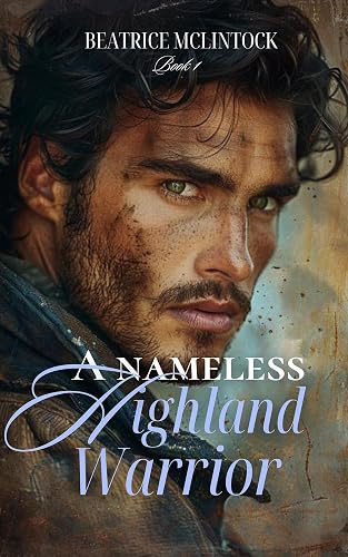 A Nameless Highland Warrior: A Scottish Medieval Historical Romance (Highland Ghosts of the Past Book 1)