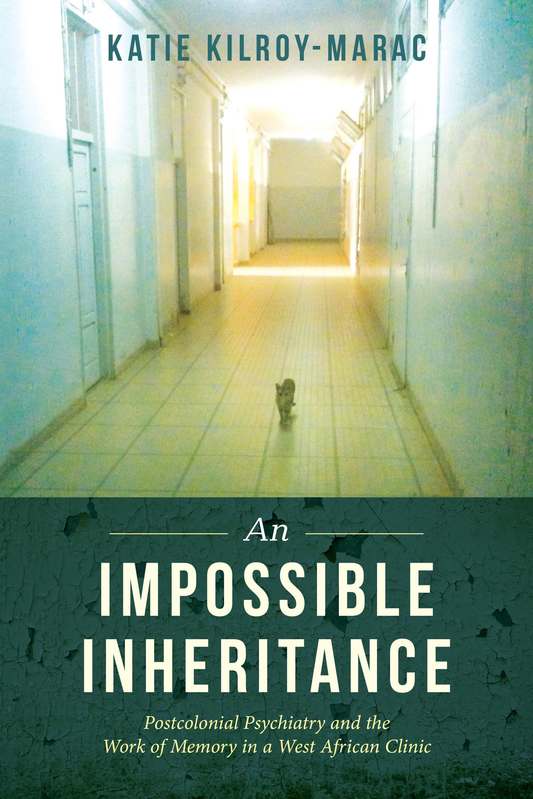 An Impossible Inheritance: Postcolonial Psychiatry and the Work of Memory in a West African Clinic