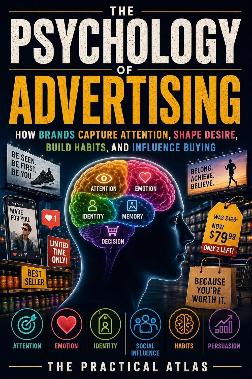 The Psychology of Advertising: How Brands Capture Attention, Shape Desire, Build Habits, and Influence Buying (Half Hour Help Psychology of Everyday Life Series)