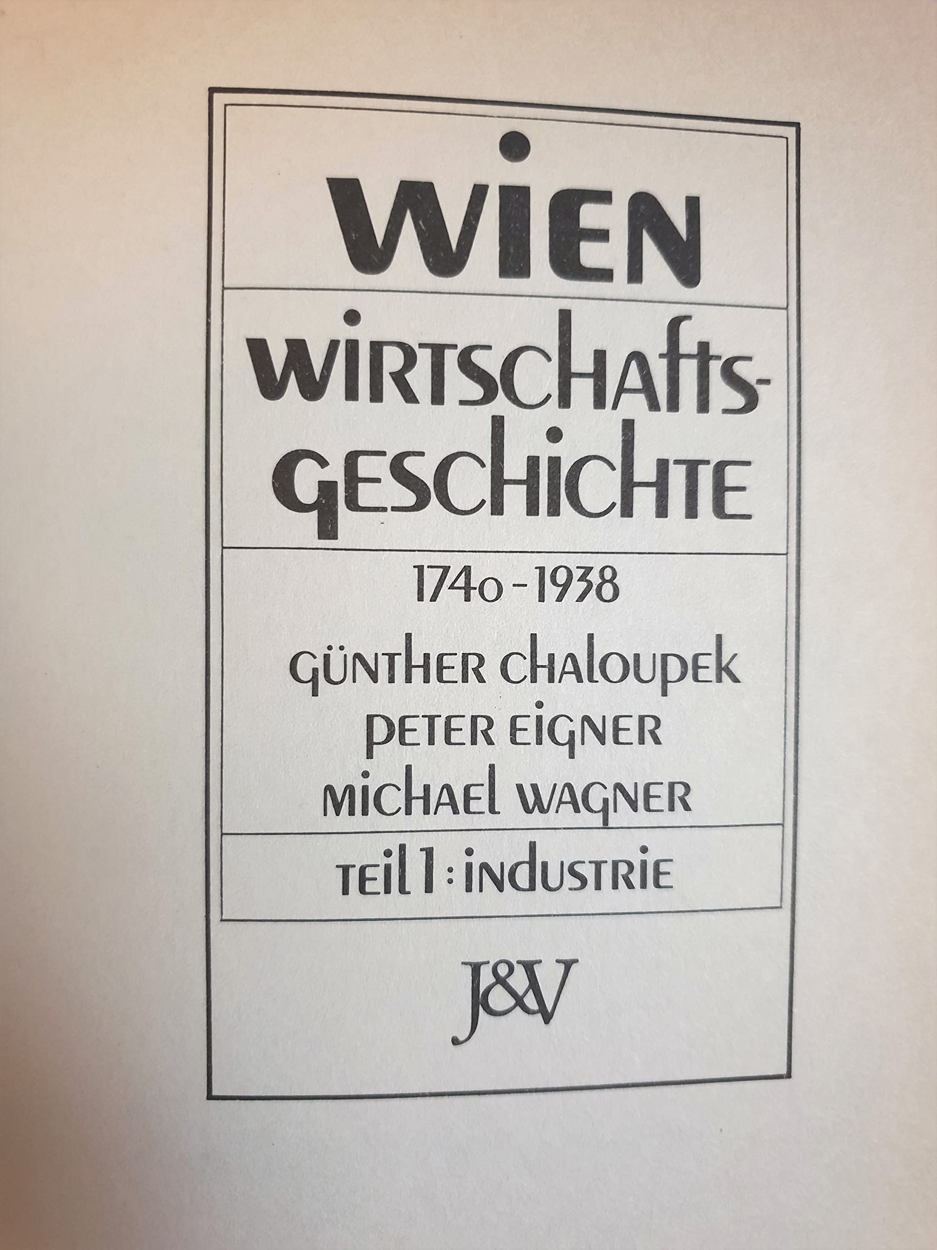 Wien: Wirtschaftsgeschichte, 1740-1938 (Geschichte der Stadt Wien) (German Edition)